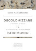 Decolonizzare il patrimonio. L'Europa, l'Italia e un passato che non passa